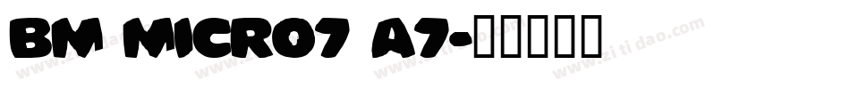 BM micro7 A7字体转换